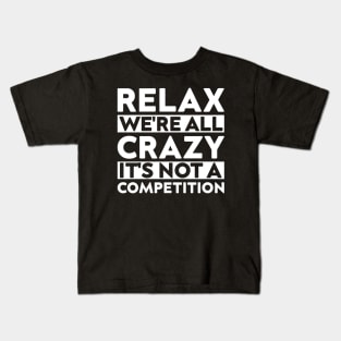 funny meeting relax we're all crazy it's not a competition cool quote Kids T-Shirt